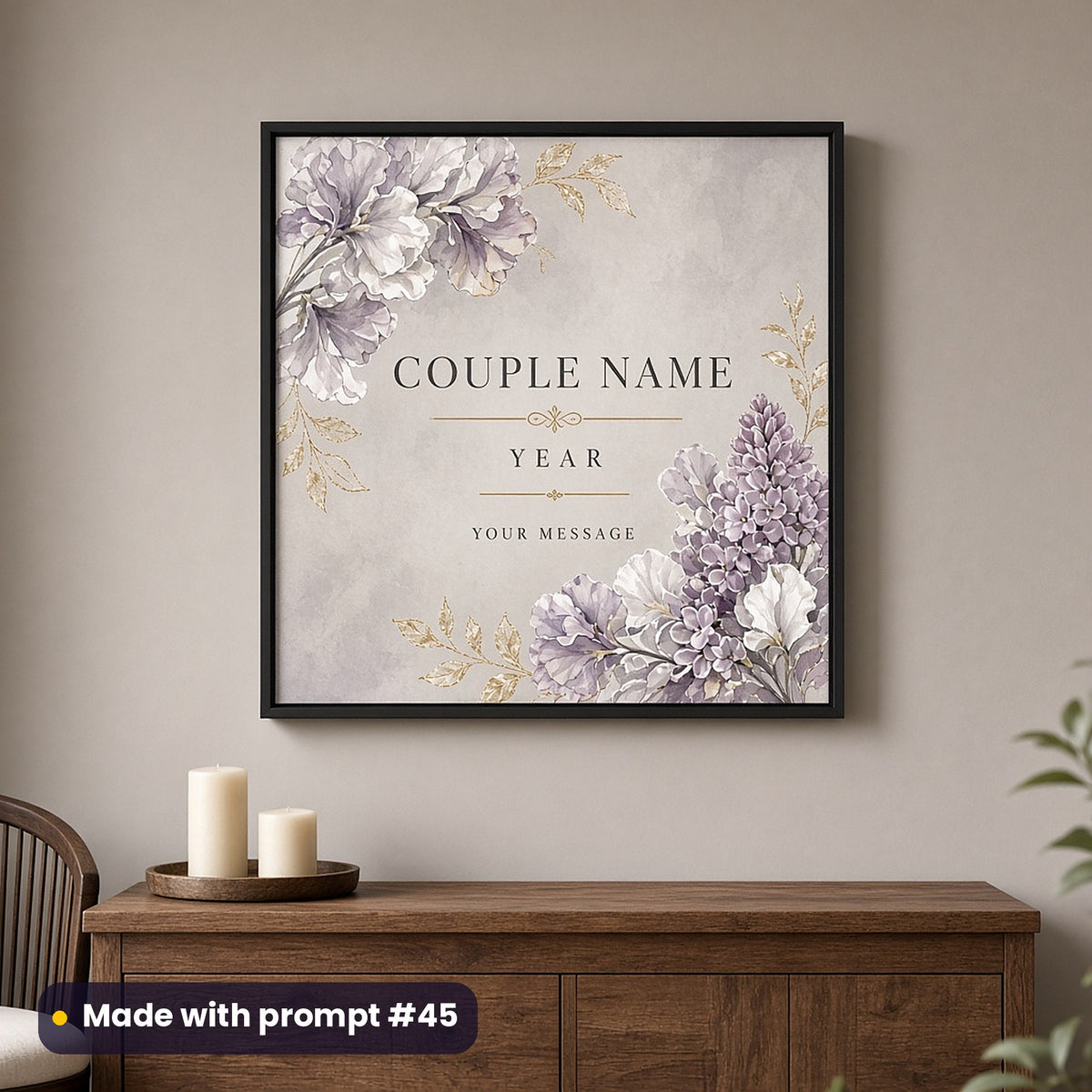Framed wall art of painterly sweet peas and lilac with gold leaves around COUPLE NAME, YEAR and YOUR MESSAGE placeholder text, above a sideboard, made with prompt #45