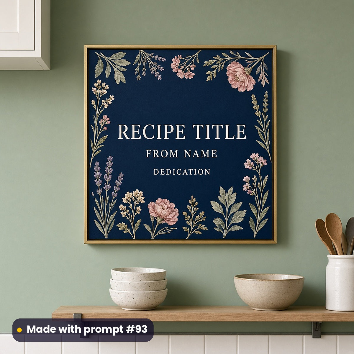Framed wall art of pressed herbs and flowers on midnight blue around RECIPE TITLE, FROM NAME and DEDICATION placeholder text, on a sage kitchen wall, made with prompt #93