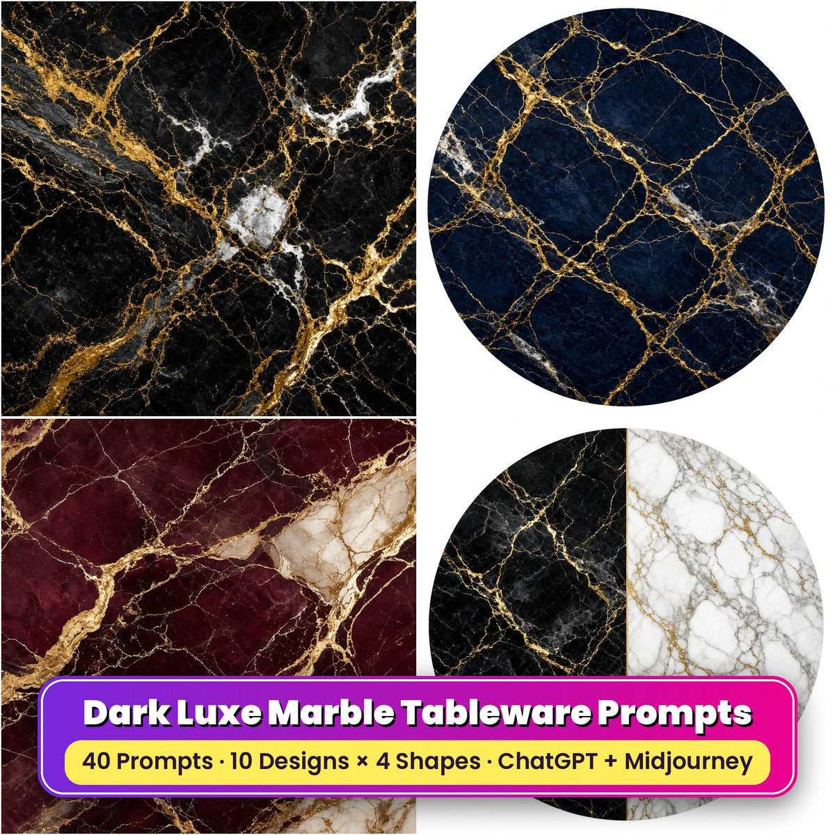 Dark Luxe Marble Tableware Prompt Pack title card: Noir Black and Gold Marble (Square), Midnight Navy Gold Marble (Circular), Burgundy Noir Marble (3:2), Monochrome Split Marble (Circular), made with prompts #1, #6, #11, #14