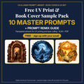 Free UV Print & Book Cover Sample Pack cover: 10 master prompts + Prompt Remix Guide, free with email sign-up, with example artwork made with prompts #1, #3 and #8 from this pack